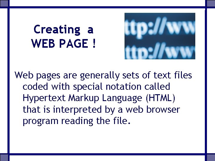 Creating a WEB PAGE ! Web pages are generally sets of text files coded