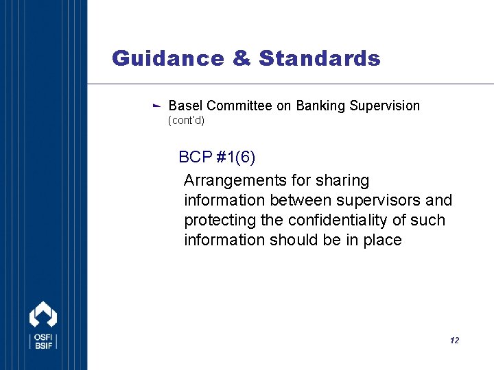 Guidance & Standards Basel Committee on Banking Supervision (cont’d) BCP #1(6) Arrangements for sharing