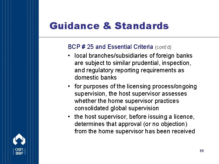 Guidance & Standards BCP # 25 and Essential Criteria (cont’d) • local branches/subsidiaries of