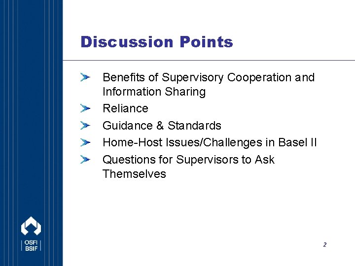 Discussion Points Benefits of Supervisory Cooperation and Information Sharing Reliance Guidance & Standards Home-Host