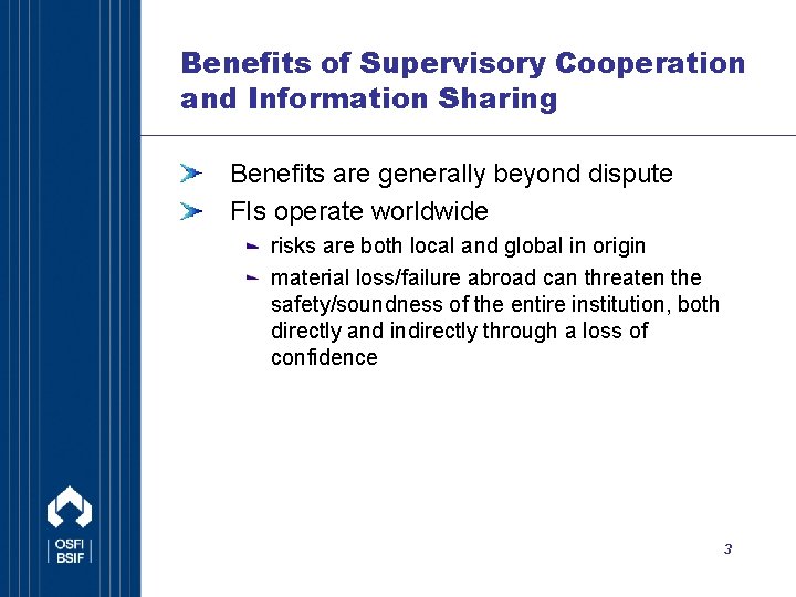 Benefits of Supervisory Cooperation and Information Sharing Benefits are generally beyond dispute FIs operate