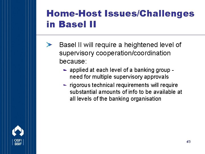 Home-Host Issues/Challenges in Basel II will require a heightened level of supervisory cooperation/coordination because: