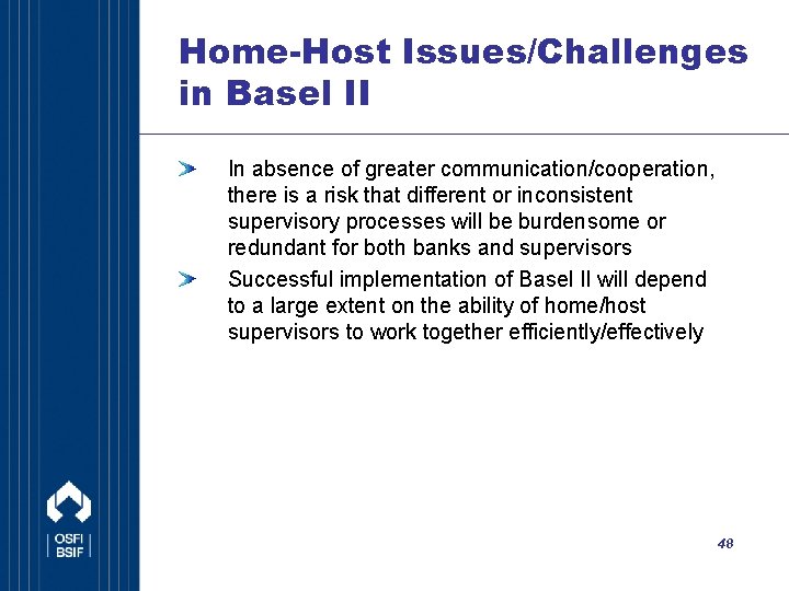 Home-Host Issues/Challenges in Basel II In absence of greater communication/cooperation, there is a risk