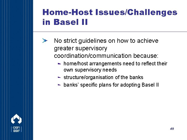 Home-Host Issues/Challenges in Basel II No strict guidelines on how to achieve greater supervisory