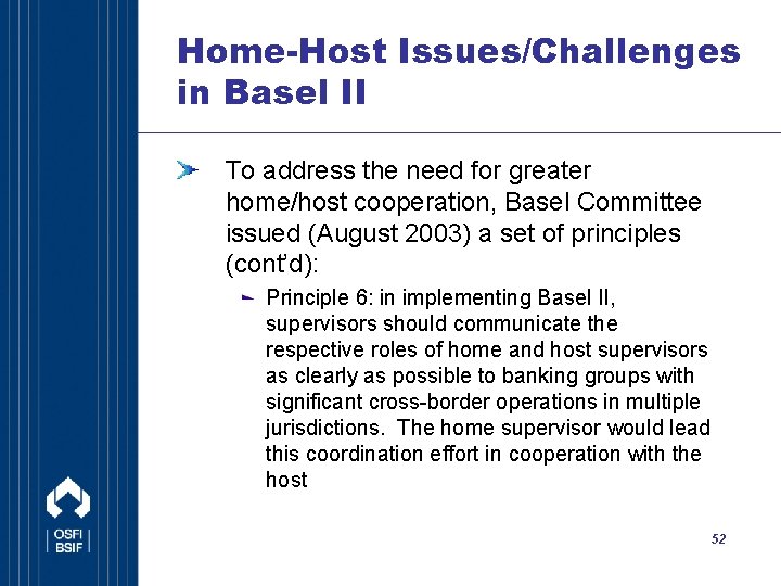 Home-Host Issues/Challenges in Basel II To address the need for greater home/host cooperation, Basel