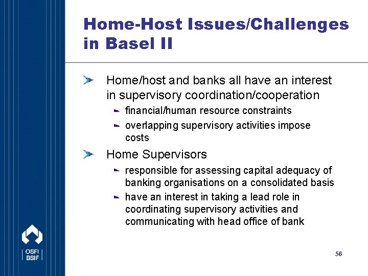 Home-Host Issues/Challenges in Basel II Home/host and banks all have an interest in supervisory