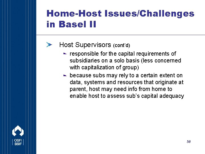 Home-Host Issues/Challenges in Basel II Host Supervisors (cont’d) responsible for the capital requirements of