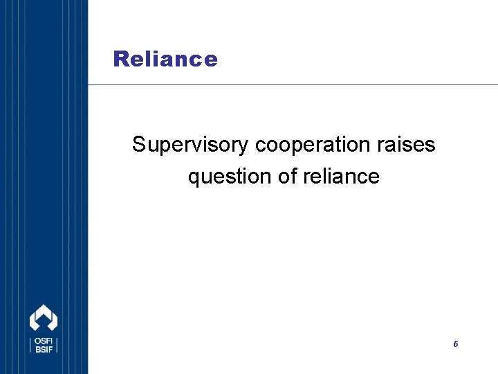 Reliance Supervisory cooperation raises question of reliance 6 