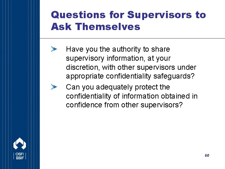 Questions for Supervisors to Ask Themselves Have you the authority to share supervisory information,