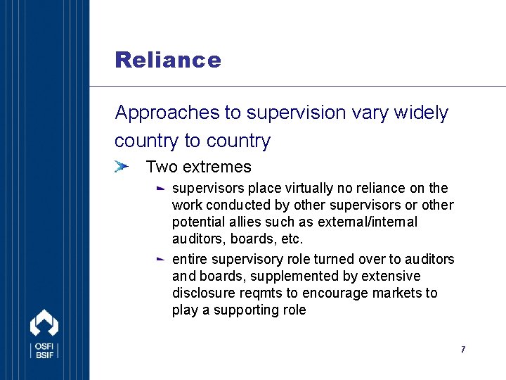 Reliance Approaches to supervision vary widely country to country Two extremes supervisors place virtually