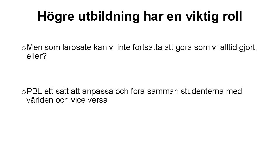 Högre utbildning har en viktig roll o Men som lärosäte kan vi inte fortsätta