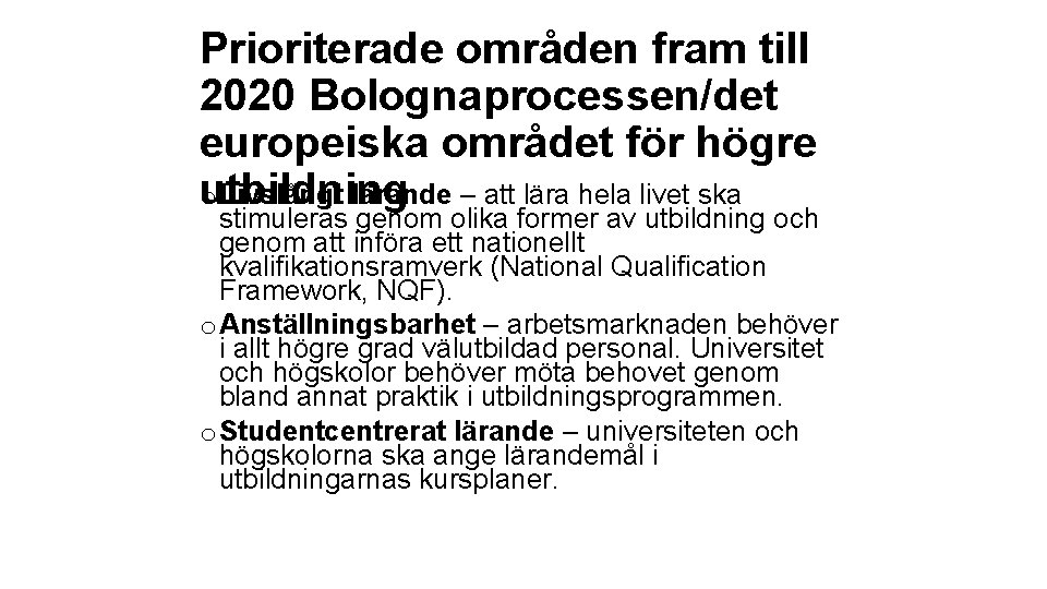 Prioriterade områden fram till 2020 Bolognaprocessen/det europeiska området för högre o Livslångt lärande –