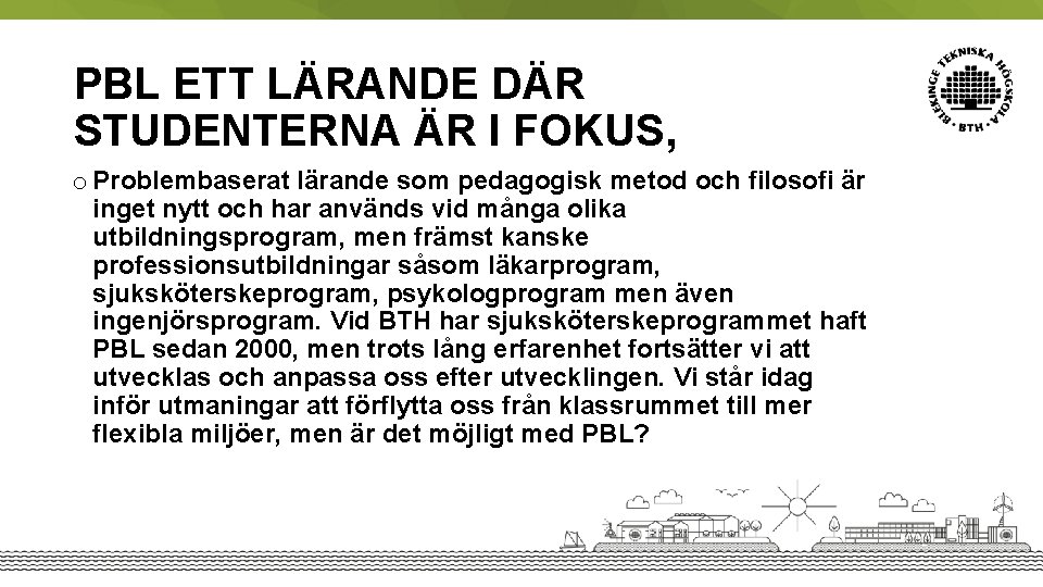 PBL ETT LÄRANDE DÄR STUDENTERNA ÄR I FOKUS, o Problembaserat lärande som pedagogisk metod