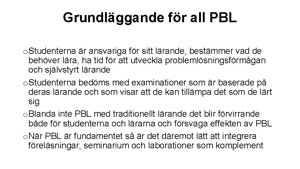 Grundläggande för all PBL o Studenterna är ansvariga för sitt lärande, bestämmer vad de