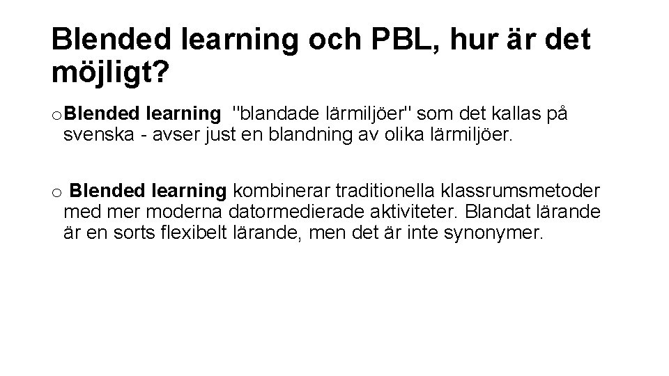 Blended learning och PBL, hur är det möjligt? o Blended learning "blandade lärmiljöer" som