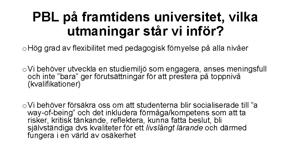 PBL på framtidens universitet, vilka utmaningar står vi inför? o Hög grad av flexibilitet