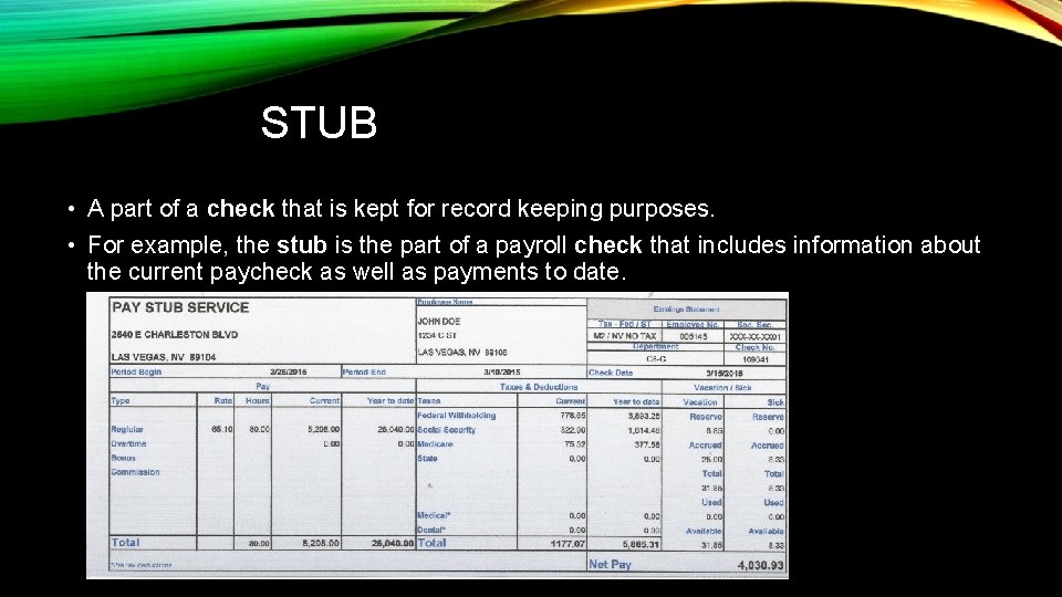 STUB • A part of a check that is kept for record keeping purposes.