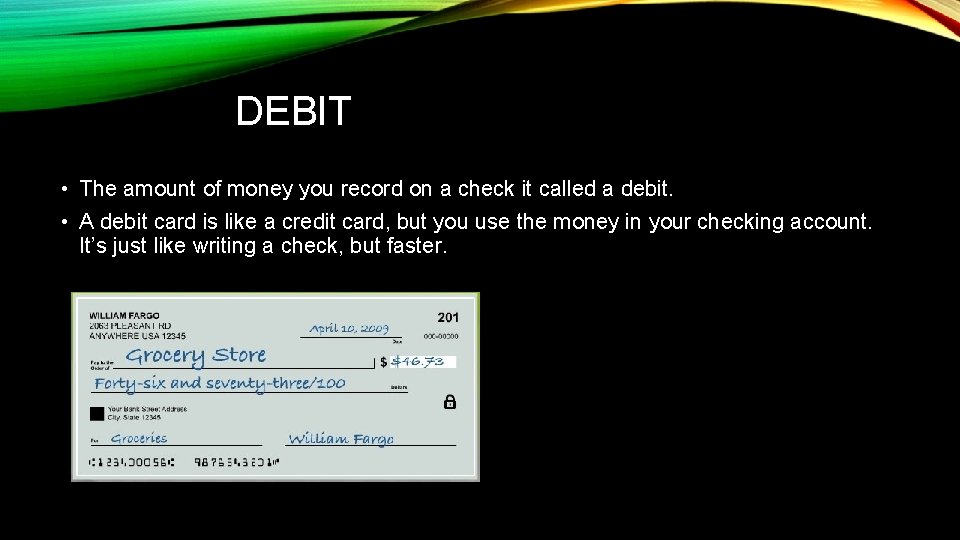DEBIT • The amount of money you record on a check it called a