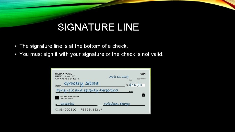 SIGNATURE LINE • The signature line is at the bottom of a check. •