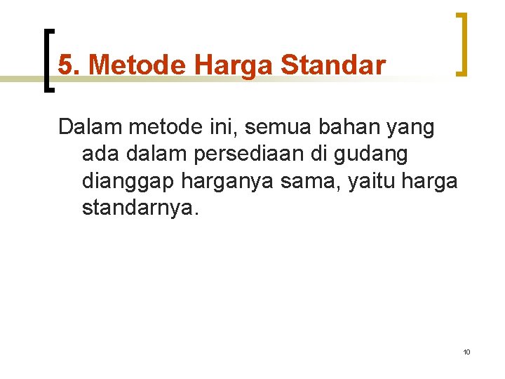 5. Metode Harga Standar Dalam metode ini, semua bahan yang ada dalam persediaan di