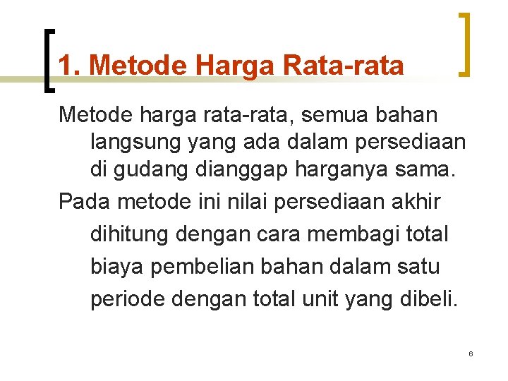 1. Metode Harga Rata-rata Metode harga rata-rata, semua bahan langsung yang ada dalam persediaan