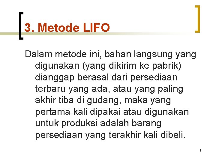 3. Metode LIFO Dalam metode ini, bahan langsung yang digunakan (yang dikirim ke pabrik)