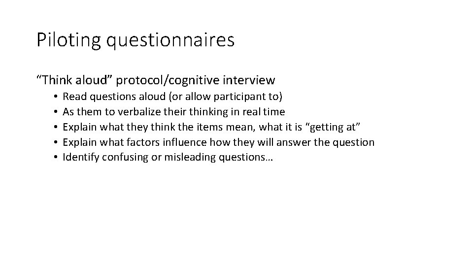 Piloting questionnaires “Think aloud” protocol/cognitive interview • • • Read questions aloud (or allow