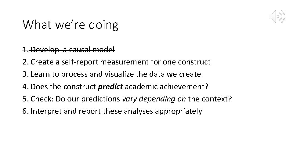 What we’re doing 1. Develop a causal model 2. Create a self-report measurement for