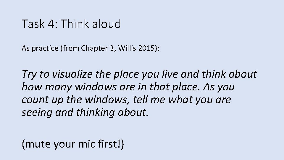 Task 4: Think aloud As practice (from Chapter 3, Willis 2015): Try to visualize