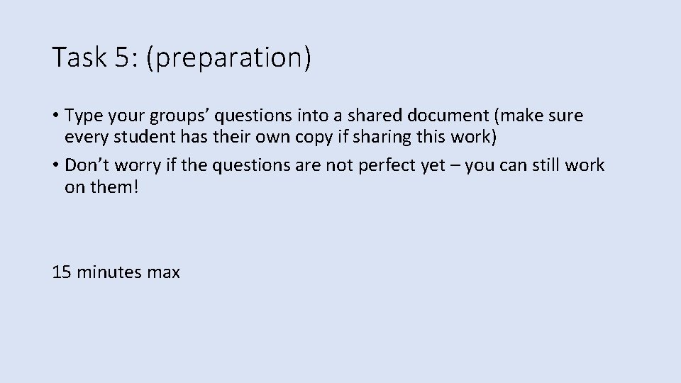 Task 5: (preparation) • Type your groups’ questions into a shared document (make sure