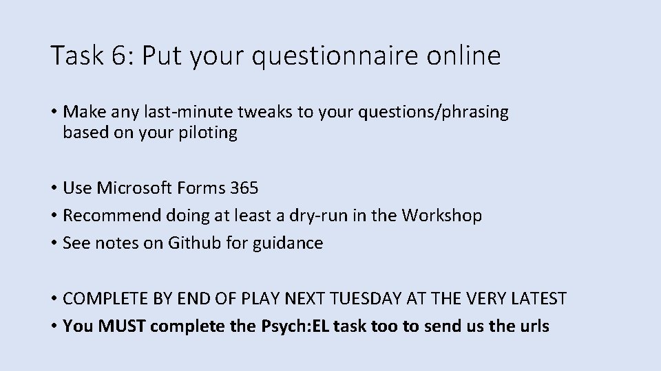 Task 6: Put your questionnaire online • Make any last-minute tweaks to your questions/phrasing