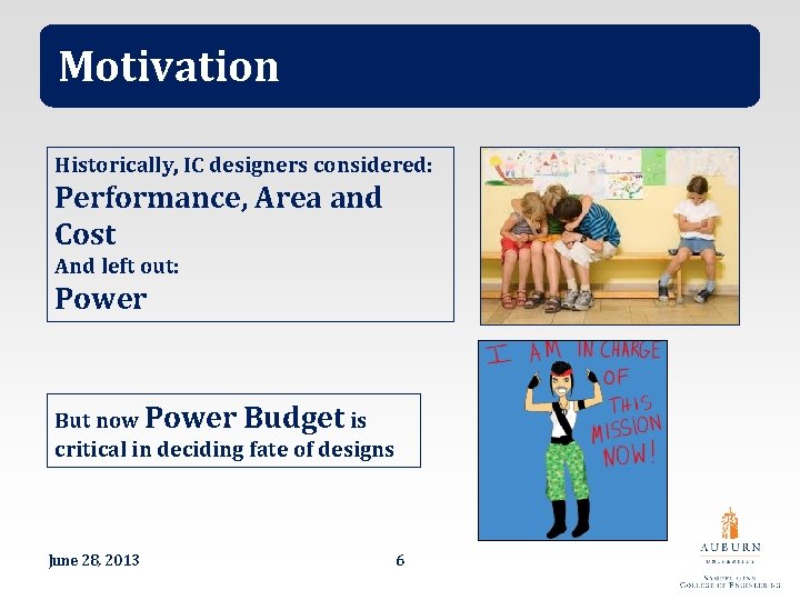 Motivation Historically, IC designers considered: Performance, Area and Cost And left out: Power But
