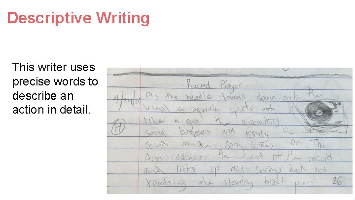 Descriptive Writing This writer uses precise words to describe an action in detail. 