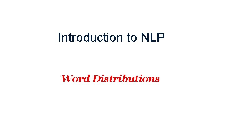 Introduction to NLP Word Distributions 