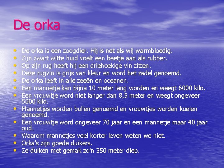 De orka • • • De orka is een zoogdier. Hij is net als