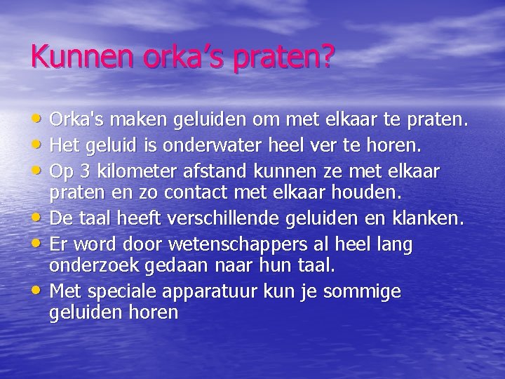 Kunnen orka’s praten? • Orka's maken geluiden om met elkaar te praten. • Het