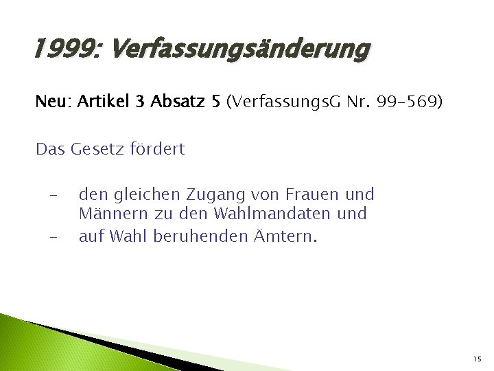 1999: Verfassungsänderung Neu: Artikel 3 Absatz 5 (Verfassungs. G Nr. 99 -569) Das Gesetz