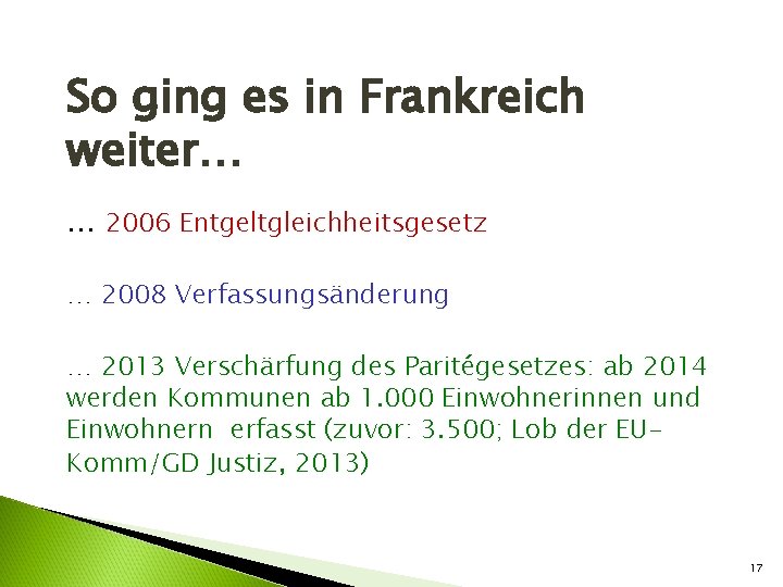 So ging es in Frankreich weiter… … 2006 Entgeltgleichheitsgesetz … 2008 Verfassungsänderung … 2013