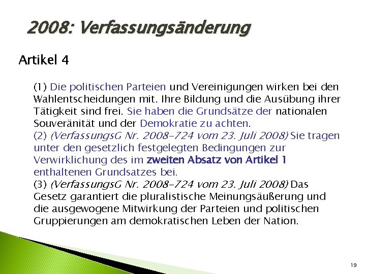 2008: Verfassungsänderung Artikel 4 (1) Die politischen Parteien und Vereinigungen wirken bei den Wahlentscheidungen