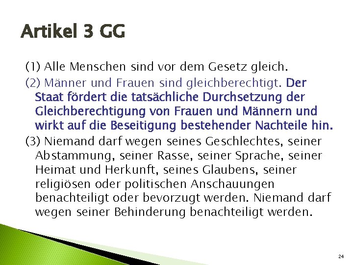 Artikel 3 GG (1) Alle Menschen sind vor dem Gesetz gleich. (2) Männer und