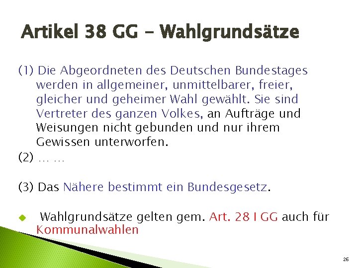 Artikel 38 GG - Wahlgrundsätze (1) Die Abgeordneten des Deutschen Bundestages werden in allgemeiner,