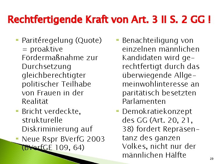 Rechtfertigende Kraft von Art. 3 II S. 2 GG ! Paritéregelung (Quote) = proaktive