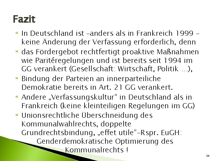 Fazit In Deutschland ist –anders als in Frankreich 1999 keine Änderung der Verfassung erforderlich,