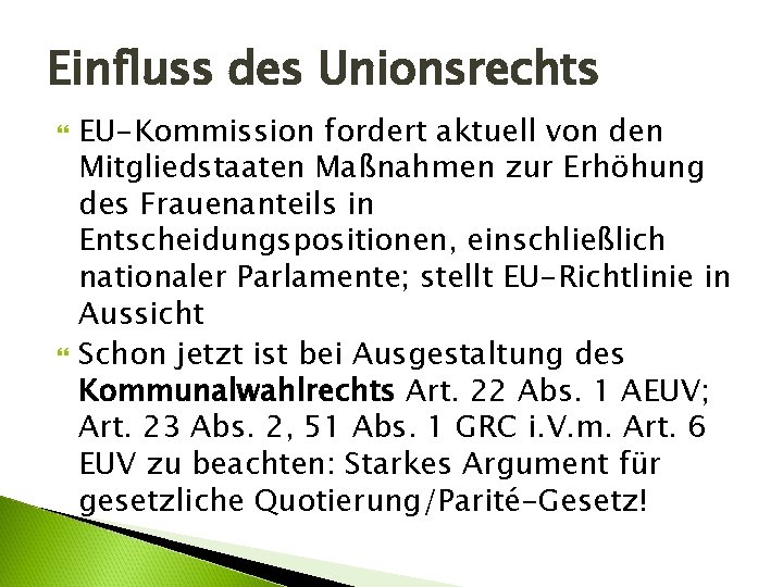 Einfluss des Unionsrechts EU-Kommission fordert aktuell von den Mitgliedstaaten Maßnahmen zur Erhöhung des Frauenanteils