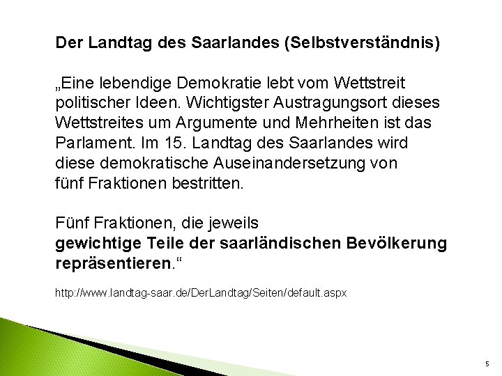 Der Landtag des Saarlandes (Selbstverständnis) „Eine lebendige Demokratie lebt vom Wettstreit politischer Ideen. Wichtigster