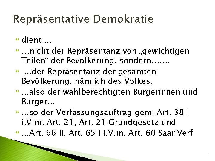 Repräsentative Demokratie dient … …nicht der Repräsentanz von „gewichtigen Teilen“ der Bevölkerung, sondern……. .