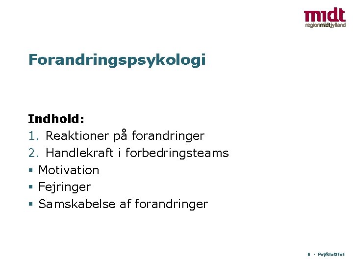 Forandringspsykologi Indhold: 1. Reaktioner på forandringer 2. Handlekraft i forbedringsteams § Motivation § Fejringer