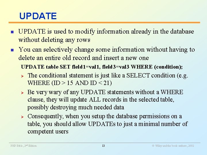 UPDATE n n UPDATE is used to modify information already in the database without