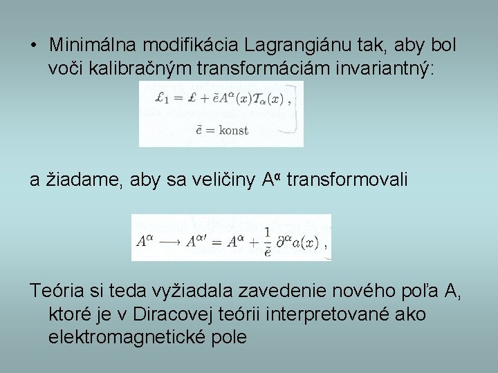  • Minimálna modifikácia Lagrangiánu tak, aby bol voči kalibračným transformáciám invariantný: a žiadame,