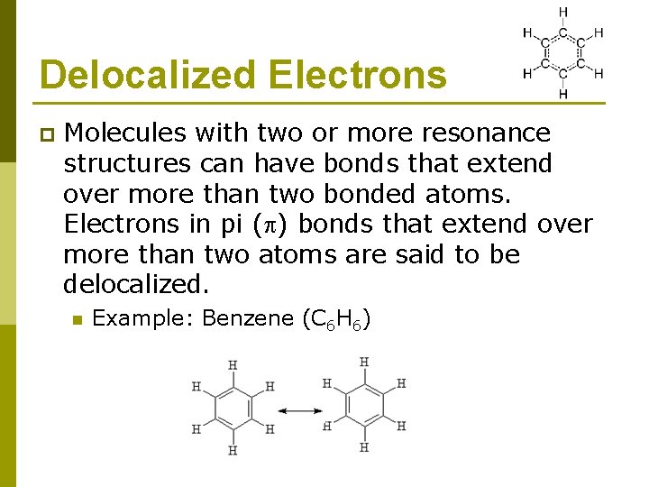 Delocalized Electrons p Molecules with two or more resonance structures can have bonds that